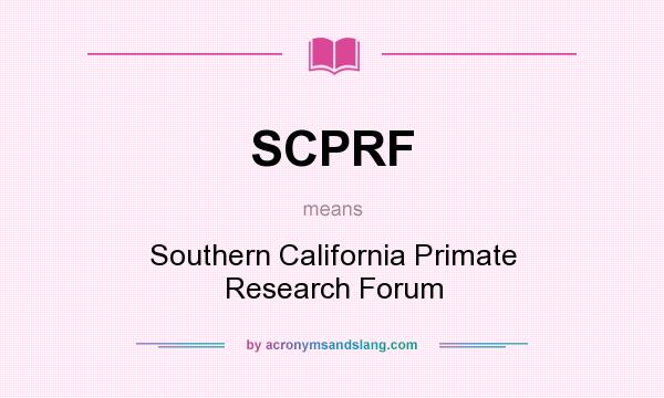 What does SCPRF mean? It stands for Southern California Primate Research Forum