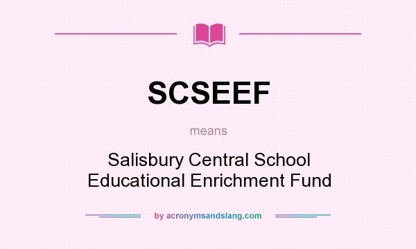 What does SCSEEF mean? It stands for Salisbury Central School Educational Enrichment Fund