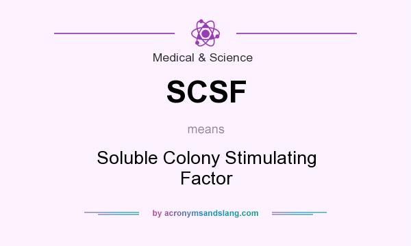 What does SCSF mean? It stands for Soluble Colony Stimulating Factor