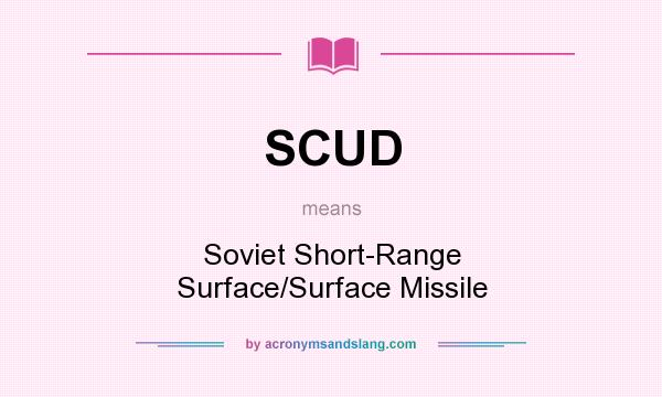 What does SCUD mean? It stands for Soviet Short-Range Surface/Surface Missile