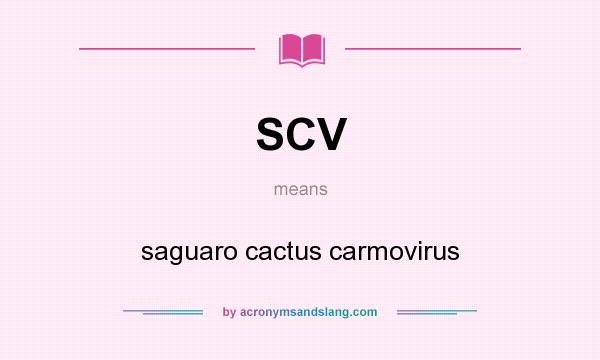 What does SCV mean? It stands for saguaro cactus carmovirus