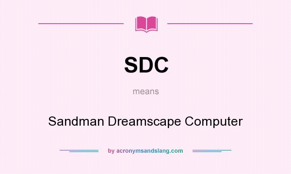 What does SDC mean? It stands for Sandman Dreamscape Computer