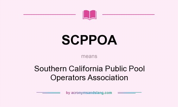What does SCPPOA mean? It stands for Southern California Public Pool Operators Association
