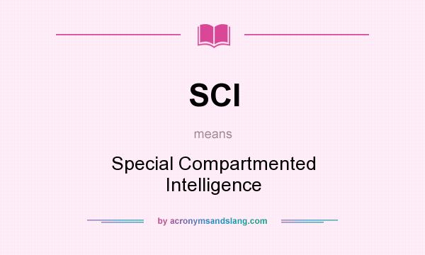What does SCI mean? It stands for Special Compartmented Intelligence