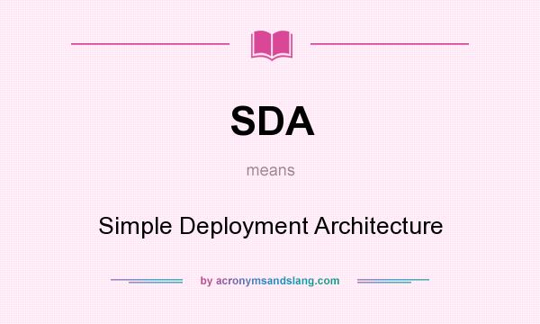 What does SDA mean? It stands for Simple Deployment Architecture