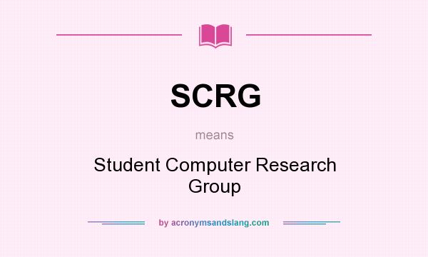 What does SCRG mean? It stands for Student Computer Research Group
