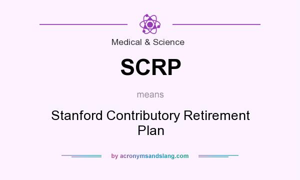 What does SCRP mean? It stands for Stanford Contributory Retirement Plan