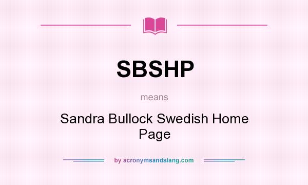 What does SBSHP mean? It stands for Sandra Bullock Swedish Home Page