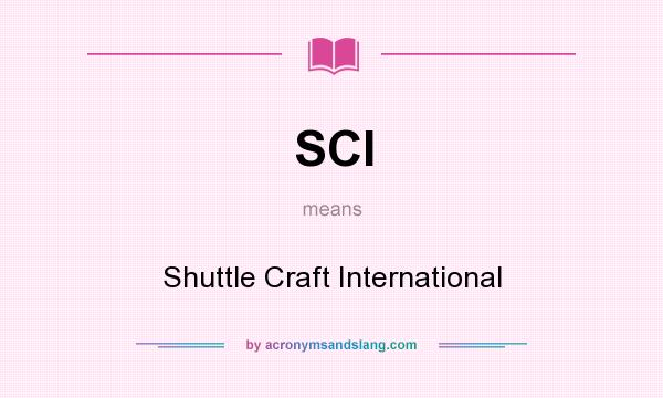 What does SCI mean? It stands for Shuttle Craft International