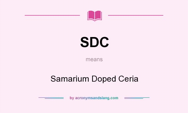 What does SDC mean? It stands for Samarium Doped Ceria