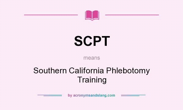 What does SCPT mean? It stands for Southern California Phlebotomy Training