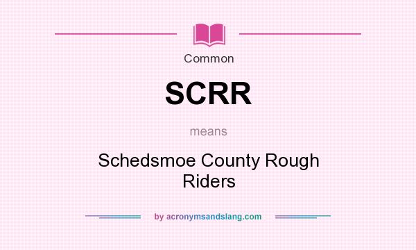 What does SCRR mean? It stands for Schedsmoe County Rough Riders