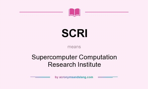 What does SCRI mean? It stands for Supercomputer Computation Research Institute