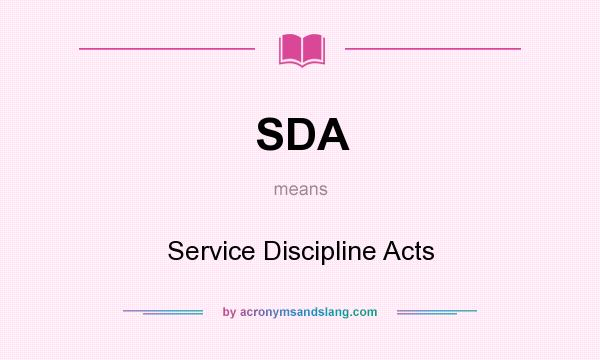 What does SDA mean? It stands for Service Discipline Acts