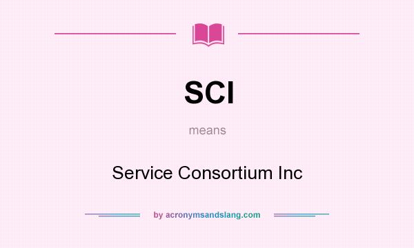 What does SCI mean? It stands for Service Consortium Inc