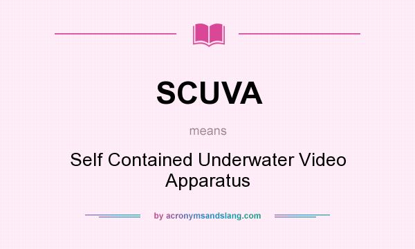 What does SCUVA mean? It stands for Self Contained Underwater Video Apparatus