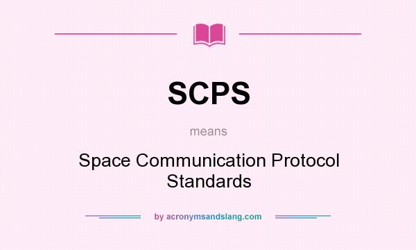 What does SCPS mean? It stands for Space Communication Protocol Standards