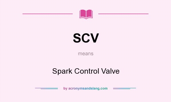 What does SCV mean? It stands for Spark Control Valve