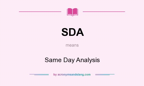 What does SDA mean? It stands for Same Day Analysis