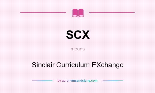 What does SCX mean? It stands for Sinclair Curriculum EXchange