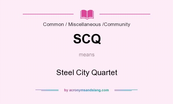 What does SCQ mean? It stands for Steel City Quartet