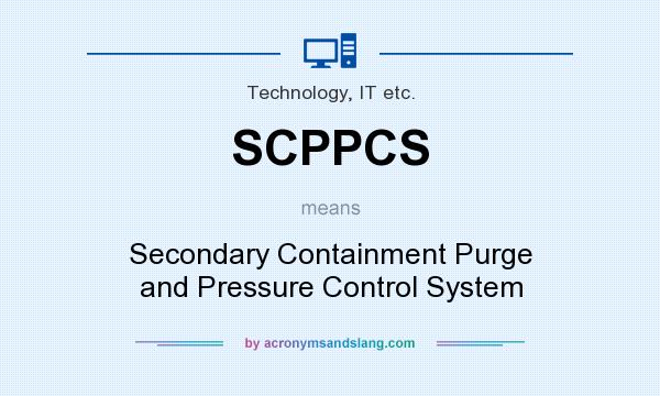 What does SCPPCS mean? It stands for Secondary Containment Purge and Pressure Control System