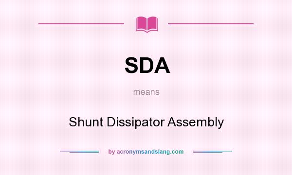 What does SDA mean? It stands for Shunt Dissipator Assembly