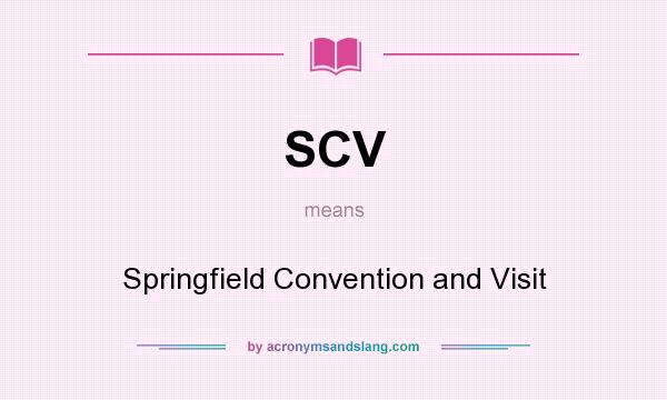 What does SCV mean? It stands for Springfield Convention and Visit