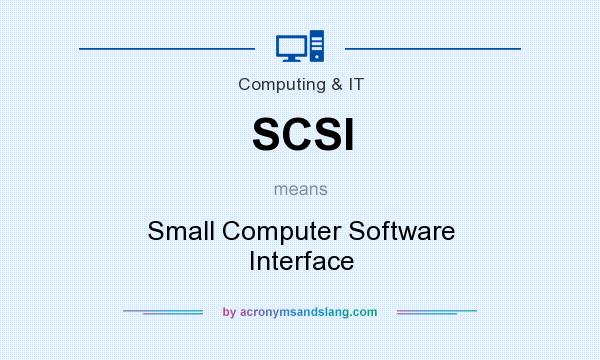 What does SCSI mean? It stands for Small Computer Software Interface