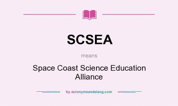 What does SCSEA mean? It stands for Space Coast Science Education Alliance