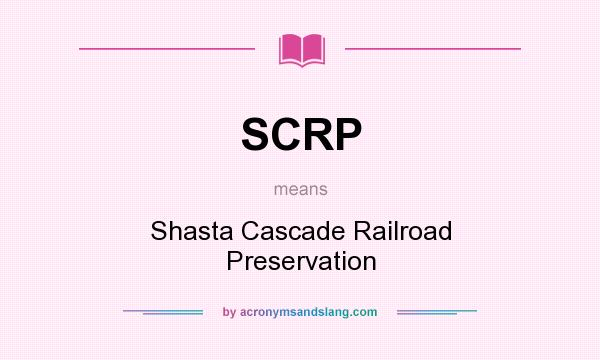 What does SCRP mean? It stands for Shasta Cascade Railroad Preservation