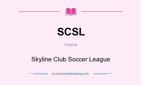 What does SCSL mean? It stands for Skyline Club Soccer League