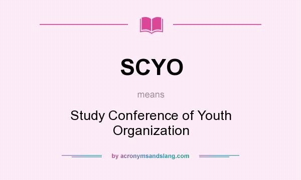 What does SCYO mean? It stands for Study Conference of Youth Organization