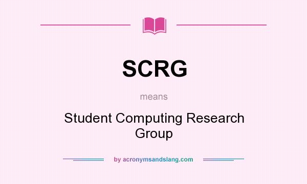 What does SCRG mean? It stands for Student Computing Research Group