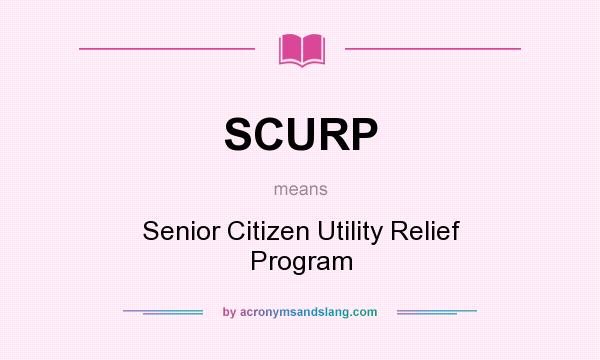 What does SCURP mean? It stands for Senior Citizen Utility Relief Program