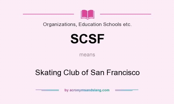 What does SCSF mean? It stands for Skating Club of San Francisco