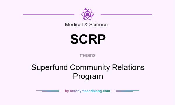 What does SCRP mean? It stands for Superfund Community Relations Program