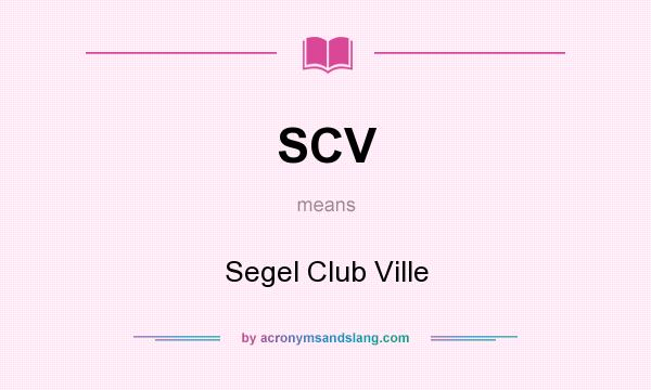 What does SCV mean? It stands for Segel Club Ville