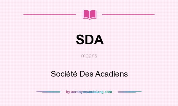 What does SDA mean? It stands for Société Des Acadiens