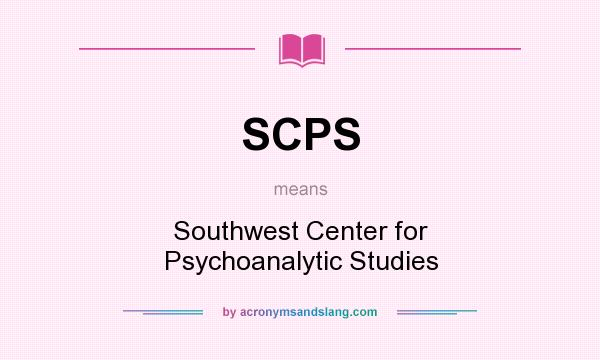 What does SCPS mean? It stands for Southwest Center for Psychoanalytic Studies