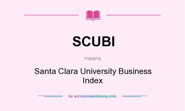 What does SCUBI mean? It stands for Santa Clara University Business Index