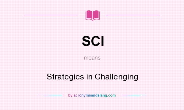 What does SCI mean? It stands for Strategies in Challenging