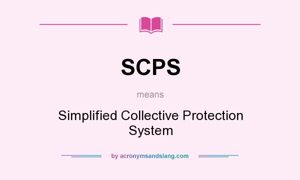 What does SCPS mean? It stands for Simplified Collective Protection System