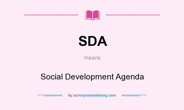 What does SDA mean? It stands for Social Development Agenda