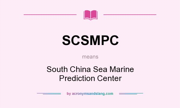 What does SCSMPC mean? It stands for South China Sea Marine Prediction Center