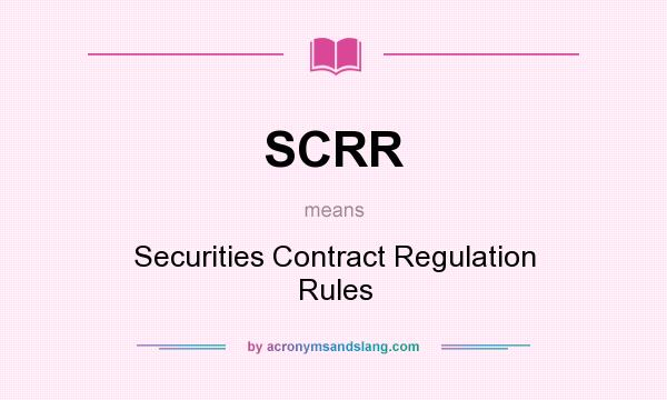 What does SCRR mean? It stands for Securities Contract Regulation Rules