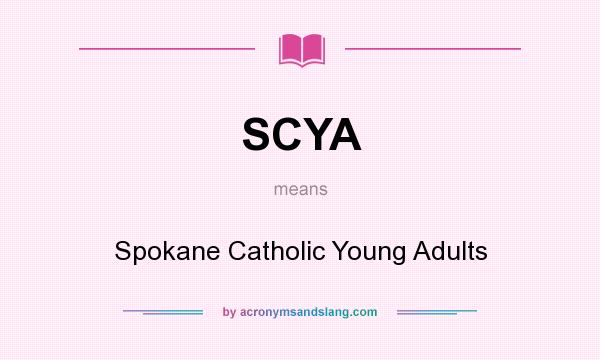 What does SCYA mean? It stands for Spokane Catholic Young Adults