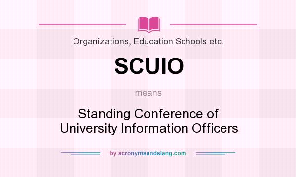 What does SCUIO mean? It stands for Standing Conference of University Information Officers