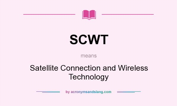 What does SCWT mean? It stands for Satellite Connection and Wireless Technology
