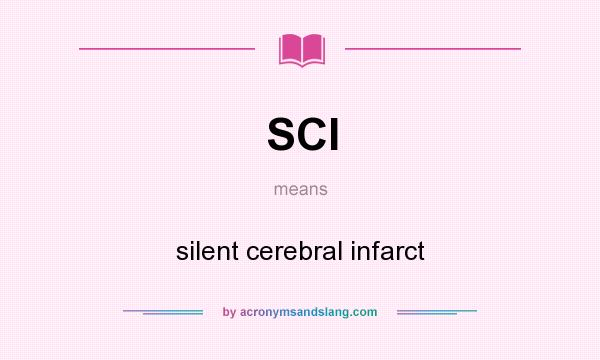 What does SCI mean? It stands for silent cerebral infarct